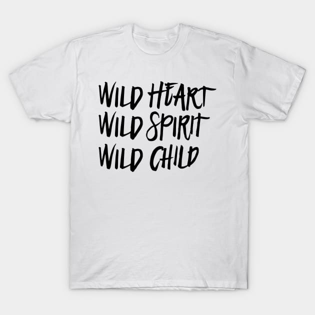 Wild Heart, Wild Spirit, Wild Child T-Shirt by TheGypsyGoddess